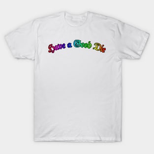 Have a Good Die - Rainbow T-Shirt